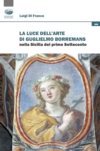 La luce dell'arte di Guglielmo Borremans nella Sicilia del primo Settecento (Scaffale del nuovo millennio) von Bonanno