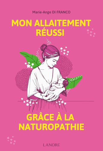 Mon allaitement réussi grâce à la naturopathie Mon allaitement réussi grâce à la naturopathie von LANORE
