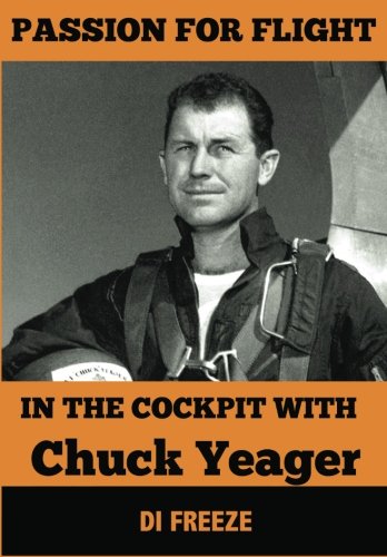 In The Cockpit With Chuck Yeager (Passion for Flight, Band 1) von Freeze Time Media