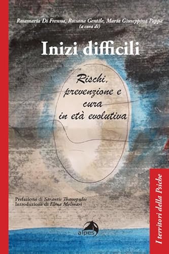 Inizi difficili. Rischi, prevenzione e cura in età evolutiva (I territori della psiche) von Alpes Italia