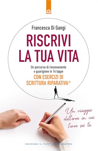 Riscrivi la tua vita. Un percorso di rinnovamento e guarigione in 14 tappe. Con esercizi di scrittura riparativa (Nuove frontiere del pensiero) von Edizioni Il Punto d'Incontro