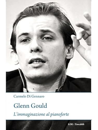 Glenn Gould. L'immaginazione al pianoforte (Tascabili) von LIM