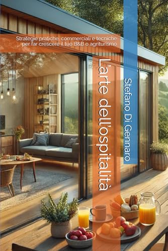 L’arte dell’ospitalità: Strategie pratiche, commerciali e tecniche per far crescere il tuo B&B o agriturismo von Independently published