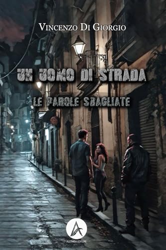 Un uomo di strada: Le parole sbagliate von Aletheia Editore