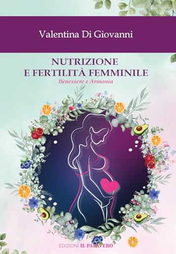 Nutrizione e fertilità femminile. Benessere e armonia Nutrizione e fertilità femminile. Benessere e armonia von Edizioni Il Papavero
