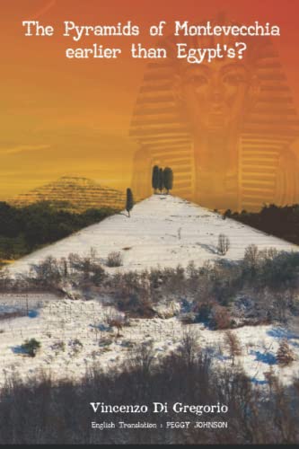 THE PYRAMIDS OF MONTEVECCHIA: Earlier than Egypt's?