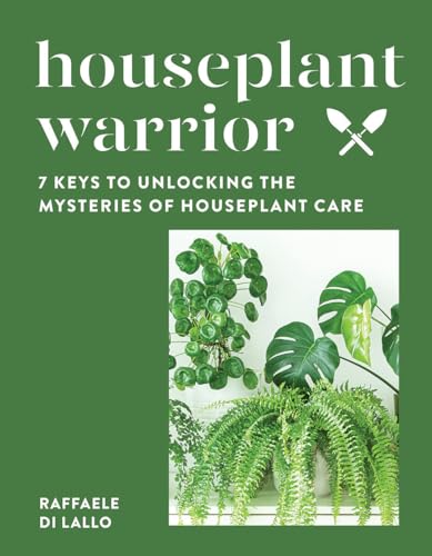 Houseplant Warrior: 7 Keys to Unlocking the Mysteries of Houseplant Care von Countryman Press Inc.