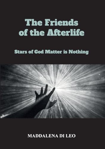 The Friends of the Afterlife - Stars of God Matter is Nothing von Youcanprint