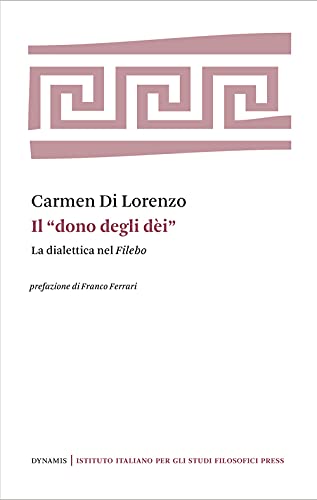 Il «dono degli dei». La dialettica nel Filebo (Dynamis) von Ist. Italiano Studi Filosofici
