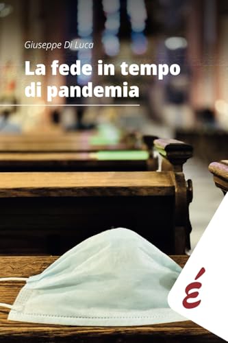La fede in tempo di pandemia: Una ricerca nella diocesi di Alessandria (Saggi) von Edizioni Epoké