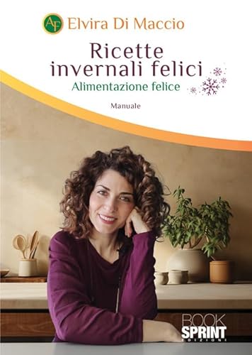 Ricette invernali felici. Alimentazione felice von BooksprintEdizioni