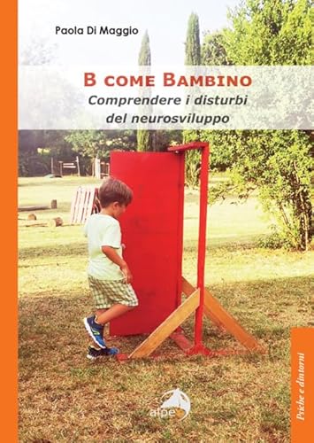 B come Bambino. Comprendere i disturbi del neurosviluppo (Psiche e dintorni) von Alpes Italia