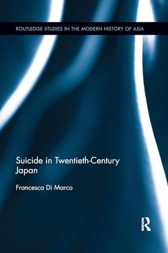 Suicide in Twentieth-Century Japan (Routledge Studies in the Modern History of Asia)
