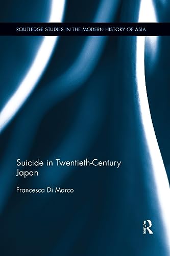 Suicide in Twentieth-Century Japan (Routledge Studies in the Modern History of Asia)