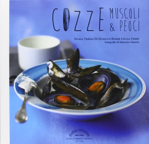 Cozze, muscoli & peoci (Piccoli spuntini) von Guido Tommasi Editore-Datanova
