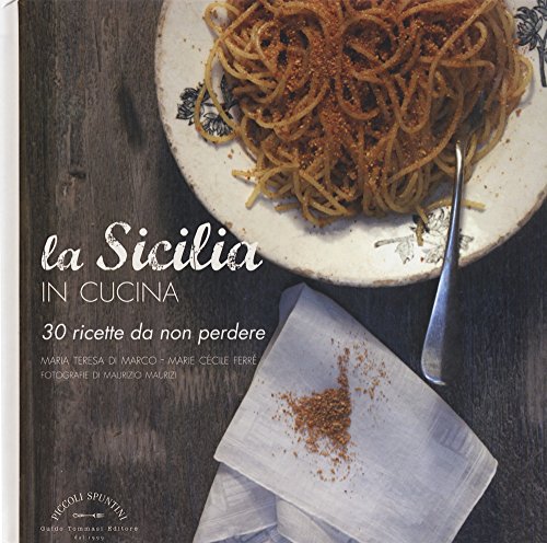 La Sicilia in cucina. 30 ricette da non perdere (Piccoli spuntini)
