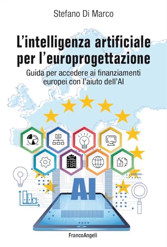 L'intelligenza artificiale per l'europrogettazione. Guida per accedere ai finanziamenti europei con l'aiuto dell'AI (Manuali) von Franco Angeli
