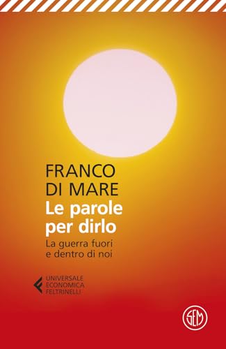Le parole per dirlo. La guerra fuori e dentro di noi (Universale Economica Feltrinelli) von SEM