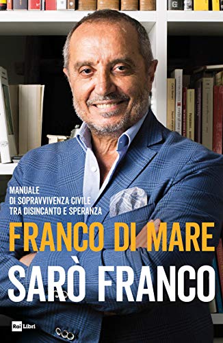 Sarò Franco. Manuale di sopravvivenza civile tra disincanto e speranza (Fuori collana)