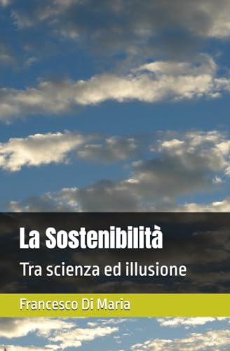 La Sostenibilità: Tra Scienza ed Illusione von Independently published