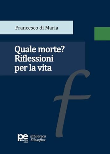 Quale morte? Riflessioni per la vita (Biblioteca filosofica) von Primiceri Editore