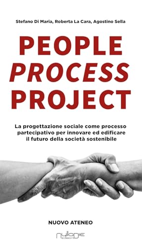 People process project. La progettazione sociale come processo partecipativo per innovare ed edificare il futuro della società sostenibile von Nulla Die