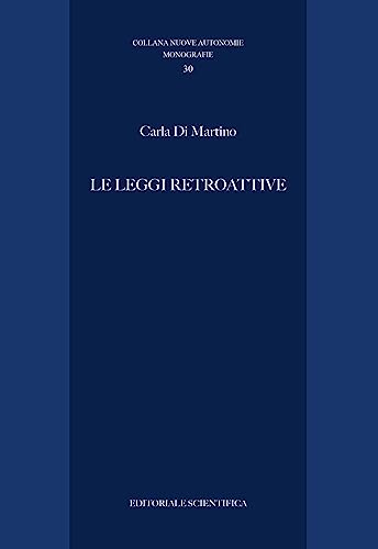 Le leggi retroattive (Nuove autonomie. Monografie)