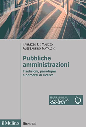 Pubbliche amministrazioni. Tradizioni, paradigmi e percorsi di ricerca (Itinerari) von Il Mulino