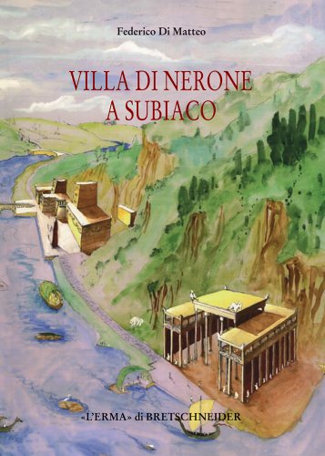 Villa Di Nerone a Subiaco: Il Complesso Dei Simbruina Stagna (Studia Archaeologica, 131)