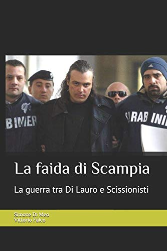 La faida di Scampia: La storia del clan Di Lauro e la guerra contro gli Scissionisti (Vita da Cattivi, Band 5) von Independently Published