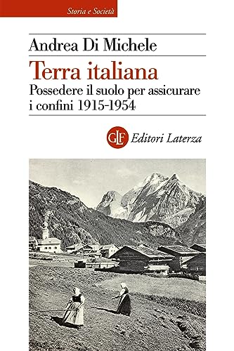 Terra italiana. Possedere il suolo per assicurare i confini 1915-1954 (Storia e società) von Laterza