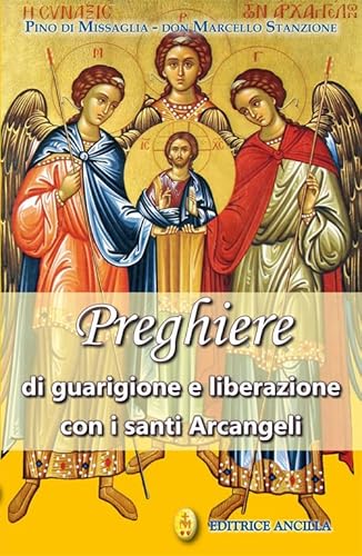 Preghiere di guarigione e liberazione con i santi arcangeli (Pregare oggi) von Editrice Ancilla