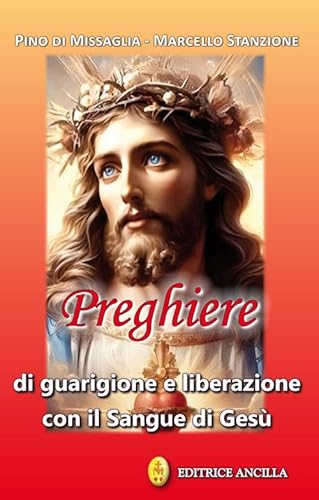 Preghiere di guarigione e liberazione con il sangue di Gesù (Pregare oggi) von Editrice Ancilla