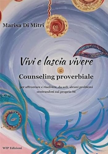 Vivi e lascia vivere. Counseling proverbiale per affrontare e risolvere, da soli, alcuni problemi centrandosi sul proprio sé Vivi e lascia vivere. Counseling proverbiale per affrontare e risolvere, da soli, alcuni problemi centrandosi sul proprio sé von Wip Edizioni