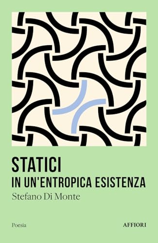 Statici in un'entropica esistenza Statici in un'entropica esistenza von Affiori