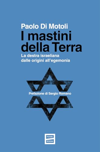 I mastini della Terra. La destra israeliana dalle origini all'egemonia I mastini della Terra. La destra israeliana dalle origini all'egemonia von Fuoriscena
