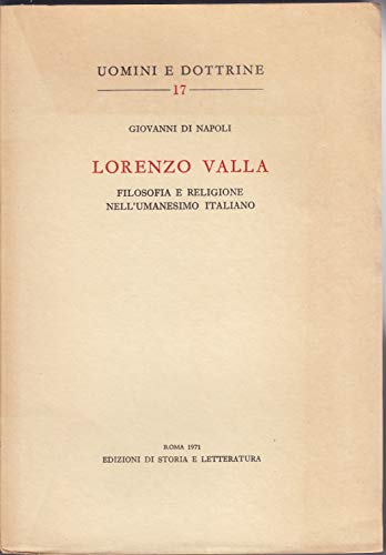 Lorenzo Valla. Filosofia e religione nell'umanesimo italiano (Uomini e dottrine) von Storia e Letteratura