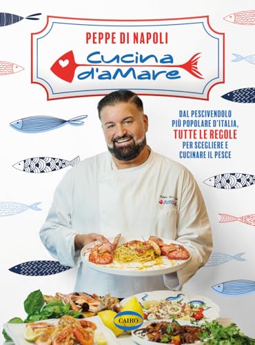 Cucina d’amare. Dal pescivendolo più popolare d'Italia, tutte le regole per scegliere e cucinare il pesce (Arena) von Cairo