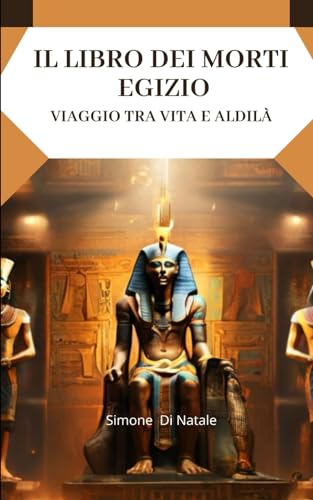 Il Libro dei Morti Egizio: Viaggio tra Vita e Aldilà