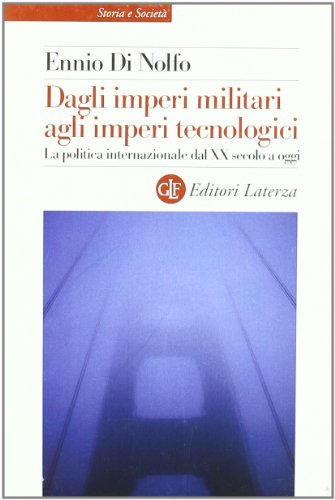 Dagli imperi militari agli imperi tecnologici. La politica internazionale dal XX secolo a oggi (Storia e società) von Laterza