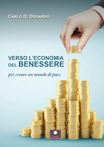 Verso l'economia del benessere. Per creare un mondo di pace (Saggistica) von Casa Editrice il Filo di Arianna