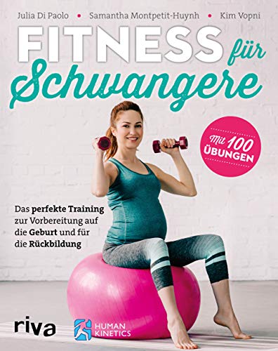 Fitness für Schwangere: Das perfekte Training zur Vorbereitung auf die Geburt und für die Rückbildung von Riva