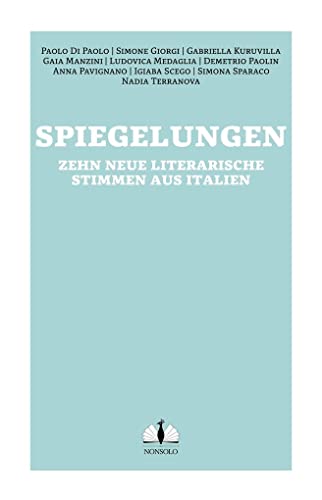 Spiegelungen / Vite allo specchio: Zehn neue literarische Stimmen aus Italien / dieci nuovi protagonisti della scena letteraria italiana