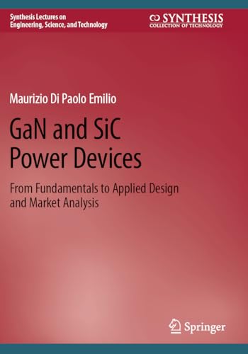 GaN and SiC Power Devices: From Fundamentals to Applied Design and Market Analysis (Synthesis Lectures on Engineering, Science, and Technology) von Springer