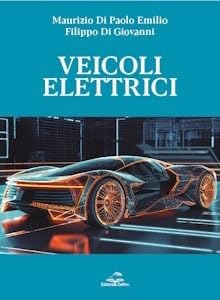 Veicoli elettrici. Dai fondamenti alla progettazione e analisi di mercato von Editoriale Delfino