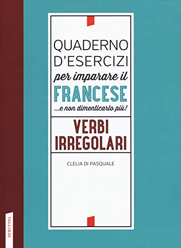 Quaderno d'esercizi per imparare il francese ...e non dimenticarlo più! Verbi irregolari von Vallardi A.