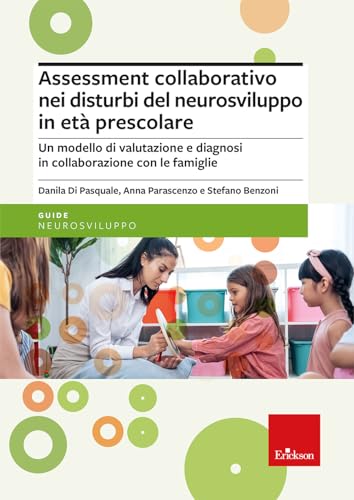 Assessment collaborativo nei disturbi del neurosviluppo in età prescolare. Un modello di valutazione e diagnosi in collaborazione con le famiglie (Le guide Erickson) von Erickson