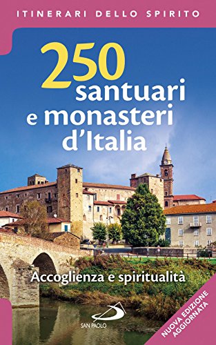 250 santuari e monasteri d'Italia. Accoglienza e spiritualità (Guide San Paolo)
