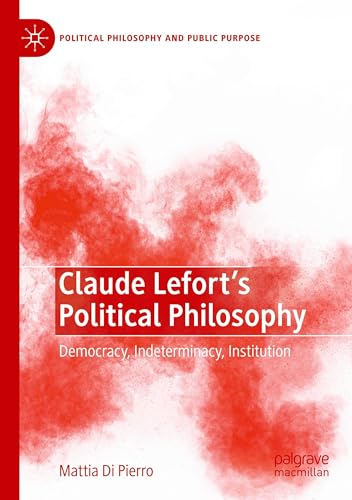 Claude Lefort's Political Philosophy: Democracy, Indeterminacy, Institution (Political Philosophy and Public Purpose) von Palgrave Macmillan
