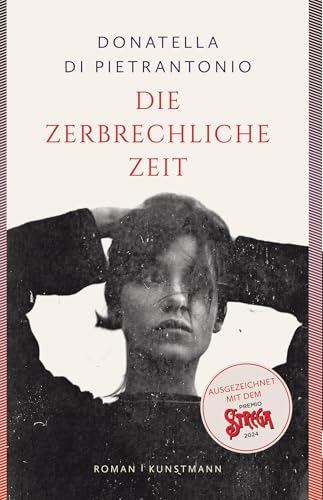 Die zerbrechliche Zeit: Ausgezeichnet mit dem Premio Strega 2024 und dem Premio Strega Giovani 2024 von Verlag Antje Kunstmann